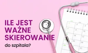 Stetoskop i kalendarz przypominają, ile jest ważne skierowanie do szpitala. Czas ma znaczenie w leczeniu.